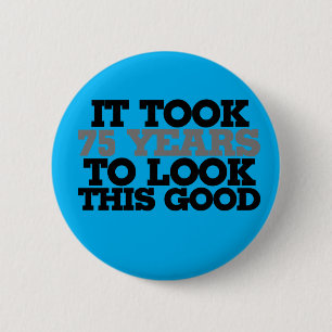 It took 75 years to look this good 6 cm round badge