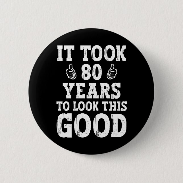 It Took 80 Years To Look This Good                 6 Cm Round Badge (Front)