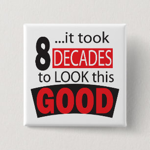It Took 8 Decades to Look this Good 15 Cm Square Badge