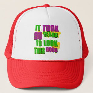 It took 90 years to look this goodCool 90 birthday Trucker Hat