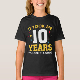 It Took Me 10 Years To Look This Good T-Shirt