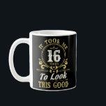It Took Me 16 ears To Look This Good 16th Birthday Coffee Mug<br><div class="desc">It Took Me 16 ears To Look This Good 16th Birthday.</div>