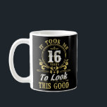 It Took Me 16 ears To Look This Good 16th Birthday Coffee Mug<br><div class="desc">It Took Me 16 ears To Look This Good 16th Birthday.</div>