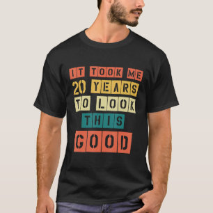 It took me 20 years to look this good 20th Birthda T-Shirt