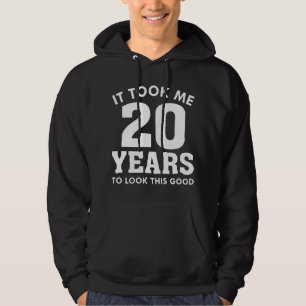 It Took Me 20 Years To Look This Good Hoodie