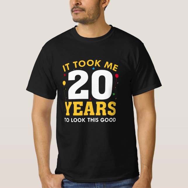 It Took Me 20 Years To Look This Good T-Shirt (Front)