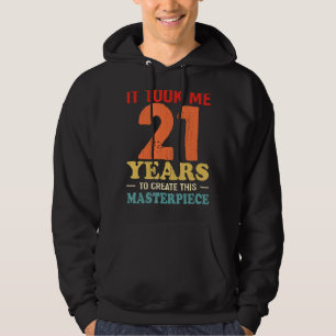It Took Me 21 Years To Create This Masterpiece 21t Hoodie
