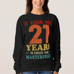 It Took Me 21 Years To Create This Masterpiece 21t Sweatshirt