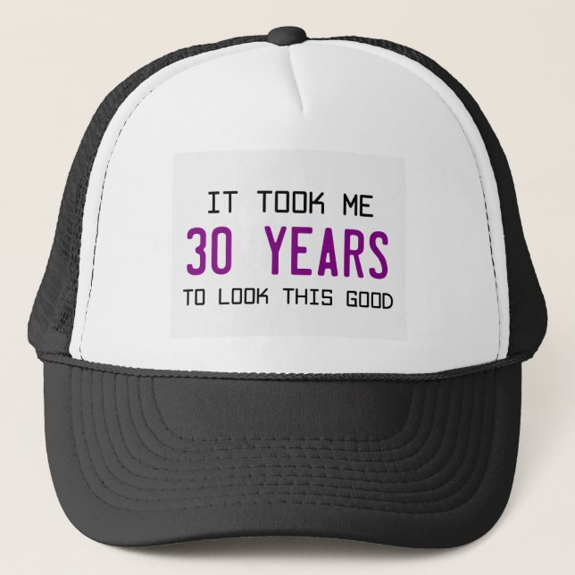 It took me 30 years to look this good. trucker hat (Front)