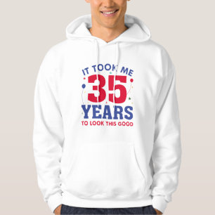 It Took Me 35 Years To Look This Good Hoodie