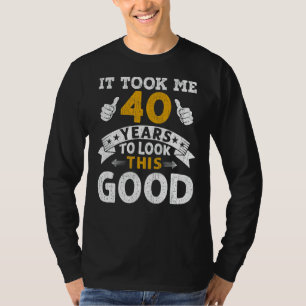 It Took Me 40 Years Saying Men Women 40th Birthda T-Shirt