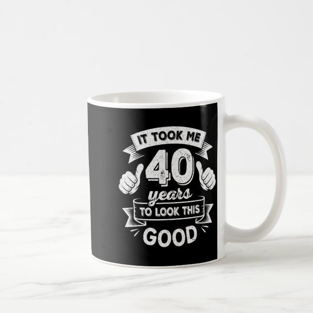 It Took Me 40 Years To Look This Good 40th Birthda Coffee Mug (Right)