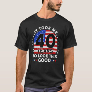 It Took Me 40 Years To Look This Good Birthday T-Shirt