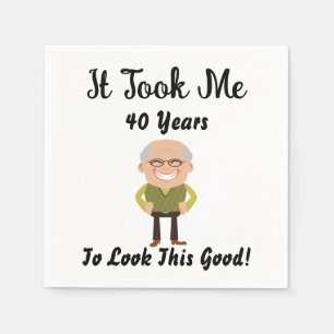 It took me 40 years to look this good napkin