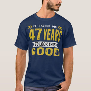 It took me 47 years to look this good vintage retr T-Shirt