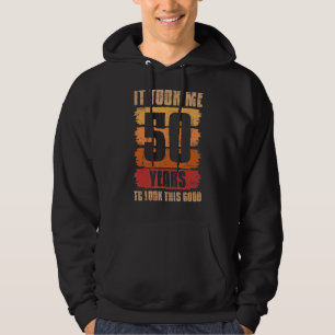 It Took Me 50 Years To Look This Good 50th Birthda Hoodie