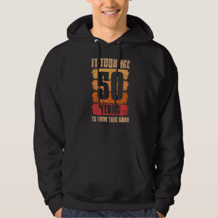It Took Me 50 Years To Look This Good 50th Birthda Hoodie