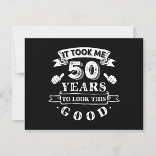 It Took Me 50 Years to Look This Good 50th Birthda Invitation