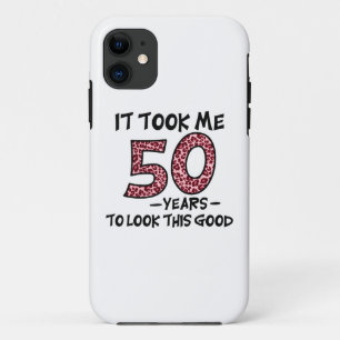 it took me 50 years to look this good iPhone 11 case