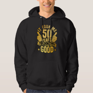 It Took Me 50 Years To Look This Good For 50th Bir Hoodie