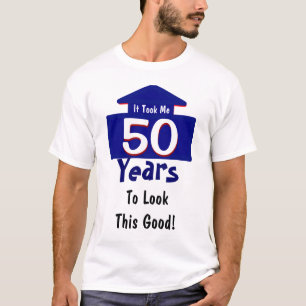 It Took Me 50 Years To Look This Good Funny T-Shirt