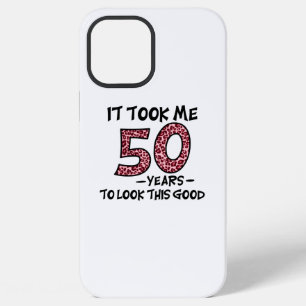 it took me 50 years to look this good iPhone 12 pro max case