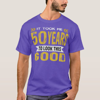 It took me 50 years to look this good vintage retr T-Shirt