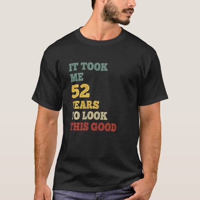 It Took Me 52 Years To Look This Good B-Day Party  T-Shirt (Front)