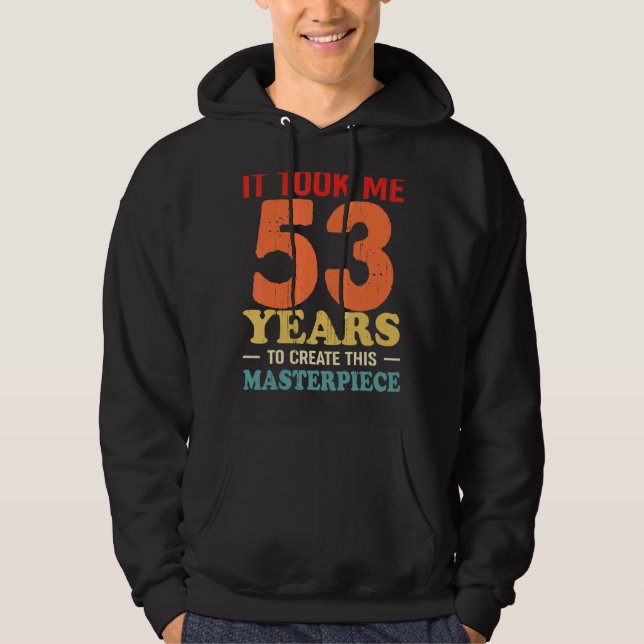 It Took Me 53 Years To Create This Masterpiece 53t Hoodie (Front)