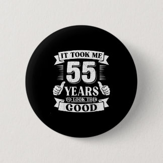 It Took Me 55 Year To Look This Good 55th Birthday 6 Cm Round Badge