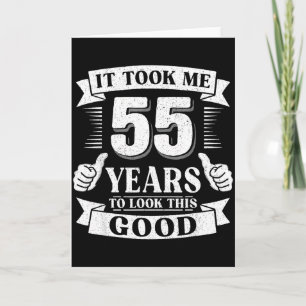 It Took Me 55 Year To Look This Good 55th Birthday Card