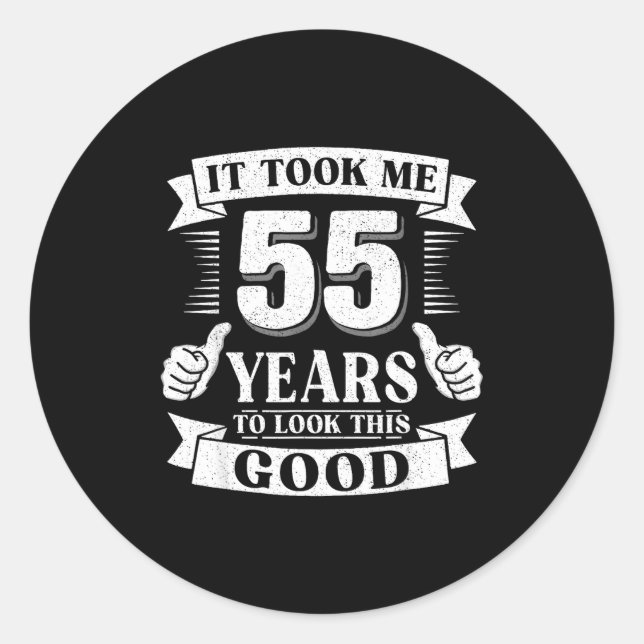 It Took Me 55 Year To Look This Good 55th Birthday Classic Round Sticker (Front)