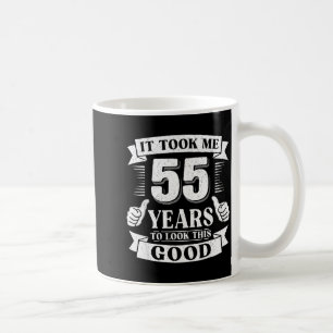 It Took Me 55 Year To Look This Good 55th Birthday Coffee Mug