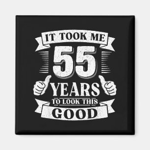 It Took Me 55 Year To Look This Good 55th Birthday Magnet