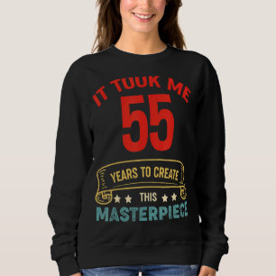 It Took Me 55 Years To Create This Masterpiece 55t Sweatshirt