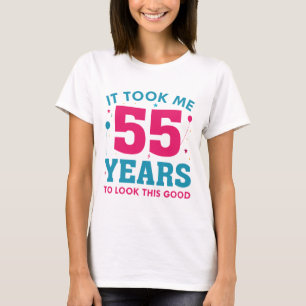 It Took Me 55 Years To Look This Good T-Shirt