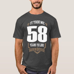 It Took Me 58 Years T-Shirt