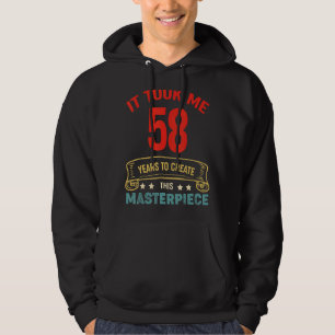 It Took Me 58 Years To Create This Masterpiece 58t Hoodie