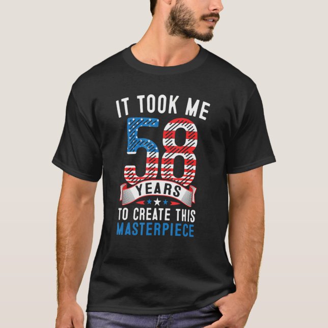 It Took Me 58 Years To Create This Masterpiece 58t T-Shirt (Front)