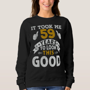 It Took Me 59 Years Saying Men Women 59th Birthda Sweatshirt
