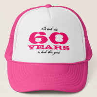 It took me 60 years to look this good hat
