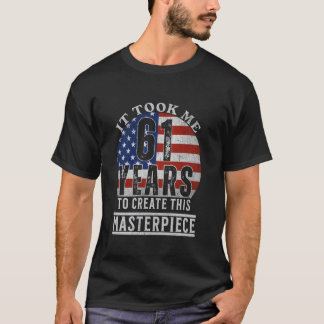 It took me 61 years to create this masterpiece 61t T-Shirt