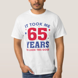 It Took Me 65 Years To Look This Good T-Shirt