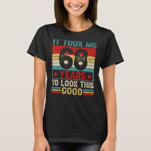 It Took Me 68 Years To Look This Good 68th Birthda T-Shirt