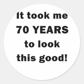 It Took Me 70 Years to Look this Good Classic Round Sticker
