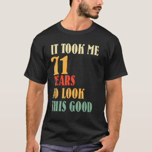 It Took Me 71 Years To Look This Good Vintage 71th T-Shirt