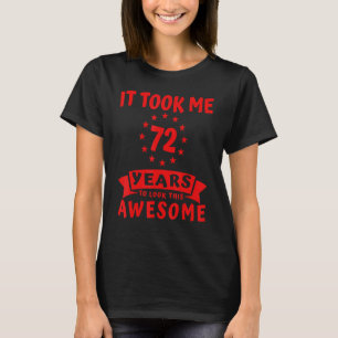 It Took Me 72 Years To Look Awesome Cool 72nd Bir T-Shirt