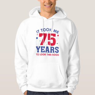 It Took Me 75 Years To Look This Good Hoodie