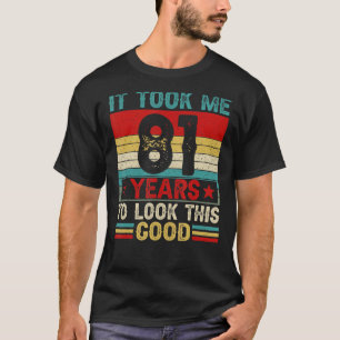 It Took Me 81 Years To Look This Good 81st Birthda T-Shirt