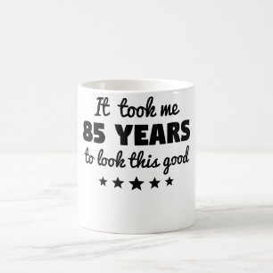 It Took Me 85 Years To Look This Good Coffee Mug